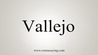 How To Say Vallejo [upl. by Osric793]