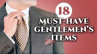 18 Must Have Items Every Gentleman Should Own [upl. by Volnak]