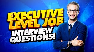 EXECUTIVE Interview Questions and Answers How to PASS an ExecutiveLevel Job Interview [upl. by Haras]