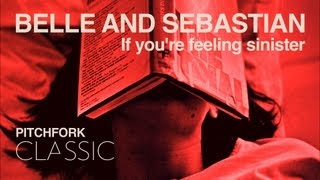 Belle and Sebastian  If Youre Feeling Sinister  Pitchfork Classic [upl. by Rocca48]