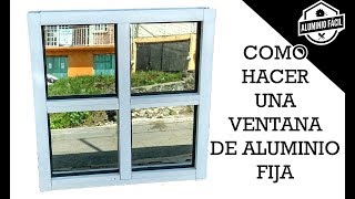 Cómo hacer una ventana de aluminio fija [upl. by Jansen955]