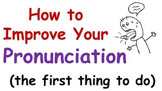 How to Improve Your English Pronunciation The First Thing You Must Do [upl. by Aihcrop84]