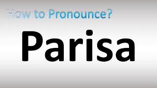 How to Pronounce Parisa [upl. by Sada508]