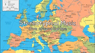 Stereotypical Music from around Europe [upl. by Hopper]