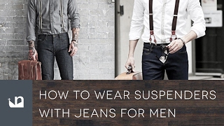 How To Wear Suspenders With Jeans For Men [upl. by Hummel]