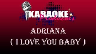 ADRIANA  I LOVE YOU BABY  KARAOKE [upl. by Hiltan]