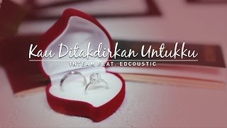 Inteam feat Edcoustic  Kau Ditakdirkan Untukku Official Music Video [upl. by Letsirk]