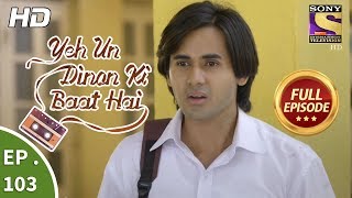 Yeh Un Dinon Ki Baat Hai  Ep 103  Full Episode  25th January 2018 [upl. by Yblok400]