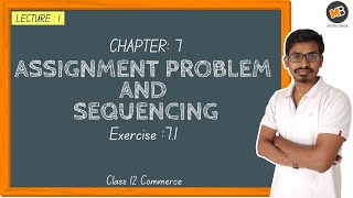 Assignment Problem and Sequencing Exercise 71  Class 12 Commerce HSC Maths Part 2 Lecture 1 [upl. by Aerbas]