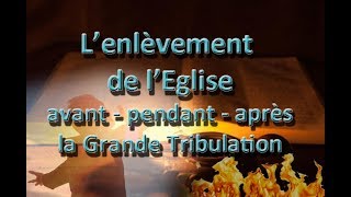 Lenlèvement de lEglise  avant  pendant  après la Grande Tribulation [upl. by Jacenta]