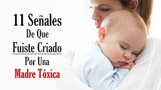 11 Señales De Que Fuiste Criado Por Una Madre Tóxica [upl. by Argile860]