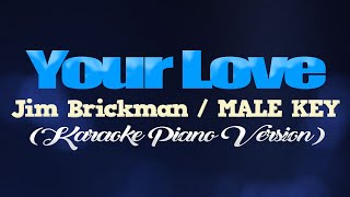 YOUR LOVE  Jim BrickmanMALE KEY KARAOKE PIANO VERSION [upl. by Dibru]