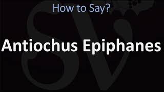 How to Pronounce Antiochus Epiphanes CORRECTLY [upl. by Telfer]