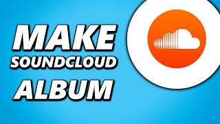 How to Make an Album on Soundcloud [upl. by Emina]