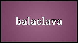 Balaclava Meaning [upl. by Skinner858]