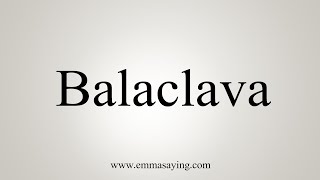 How To Say Balaclava [upl. by Bromleigh]