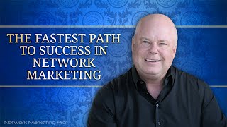 The Fastest Path to Success in Network Marketing [upl. by Revlis]