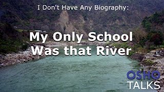 OSHO My Only School Was that River [upl. by Laidlaw]