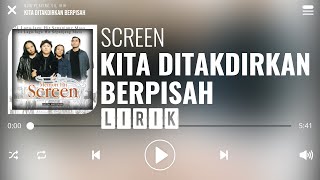 Screen  Kita Ditakdirkan Berpisah Lirik [upl. by Atilek]