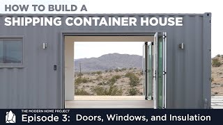 Building a Shipping Container Home  EP03 Doors Windows and Insulation [upl. by Hoisch]