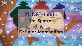 KUNSTstunde Die 3 Spatzen nach dem Gedicht von Christian Morgenstern [upl. by Halihs954]