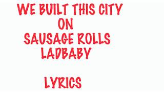 WE BUILT THIS CITY ON SAUSAGE ROLLS  BY LADBABY  LYRICS [upl. by Dal]