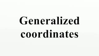 Generalized coordinates [upl. by Granny]