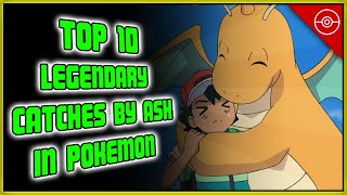 Top 10 Legendary Catches by Ash in Pokémon [upl. by Anavlys956]