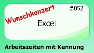 Excel Wunschkonzert 052 Arbeitszeiten mit Kennung deutsch [upl. by Nnomae513]