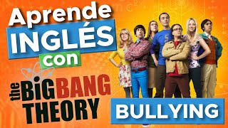 Aprende inglés con The Big Bang Theory  Bullying [upl. by Yruok]