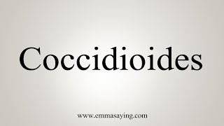 How To Say Coccidioides [upl. by Kile]