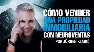 Cómo vender una propiedad inmobiliaria con neuroventas Jurgen Klaric [upl. by Swann329]