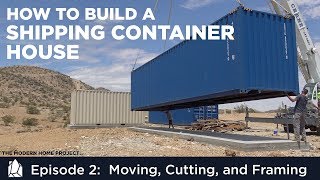 Building a Shipping Container Home  EP02 Moving Cutting and Framing a Container House [upl. by Eenyaj]