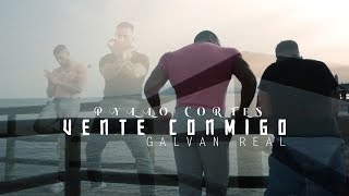 Pyllo Cortes ft Galvan Real  Vente Conmigo [upl. by Tehr]