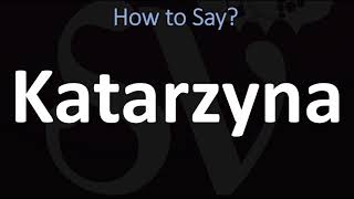 How to Pronounce Katarzyna CORRECTLY [upl. by Huesman]