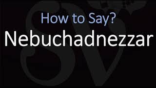 How to Pronounce Nebuchadnezzar CORRECTLY [upl. by Hebe]