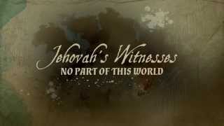 Jehovahs Witnesses No Part of This World [upl. by Othello86]