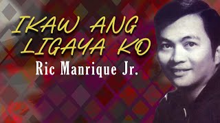 IKAW ANG LIGAYA KO  Ric Manrique Jr Lyric Video OPM [upl. by Iz]