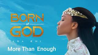 Ada Ehi  More Than Enough  BORN OF GOD [upl. by Leirbma61]